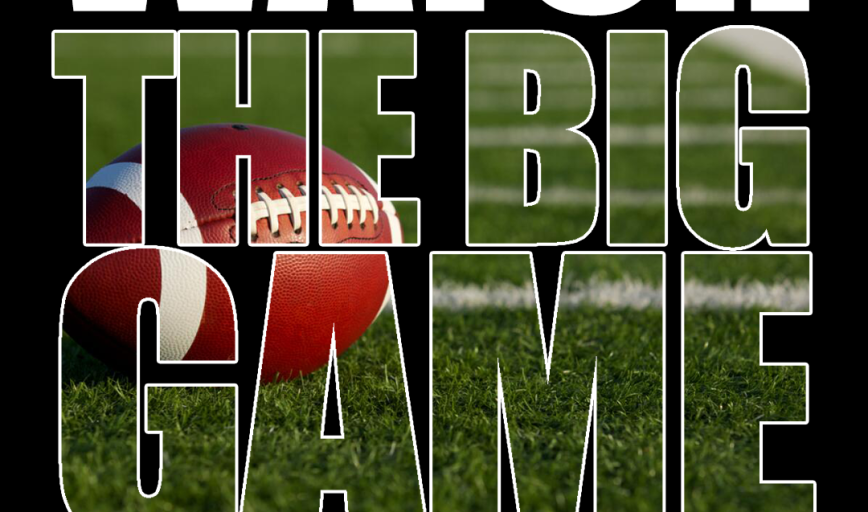 WATCH THE BIG GAME