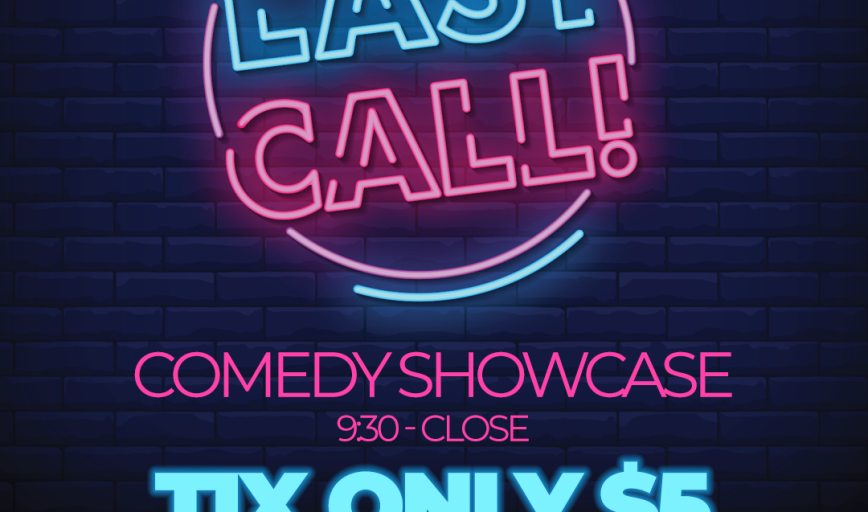 LAST CALL Comedy Showcase